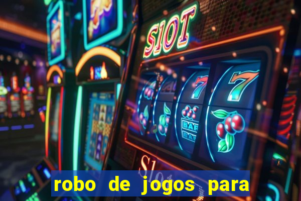 robo de jogos para ganhar dinheiro